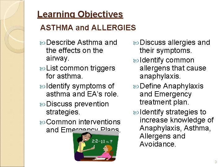 Learning Objectives ASTHMA and ALLERGIES Describe Asthma and the effects on the airway. List