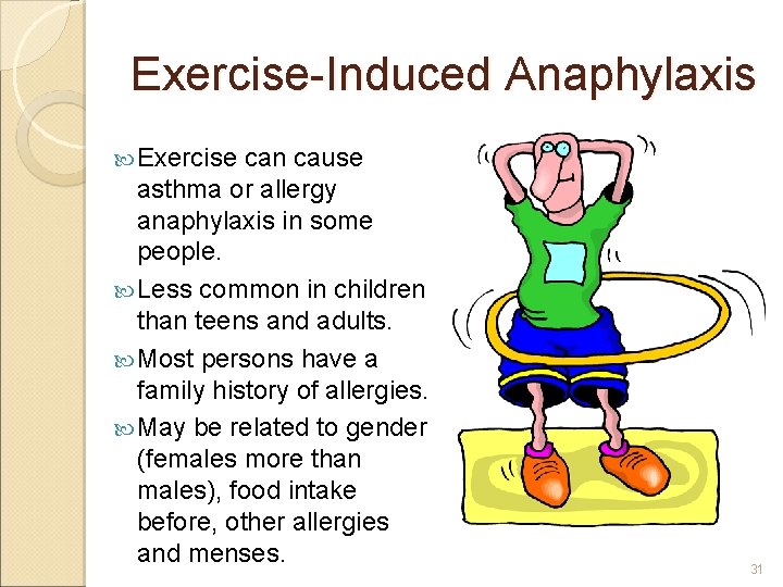 Exercise-Induced Anaphylaxis Exercise can cause asthma or allergy anaphylaxis in some people. Less common