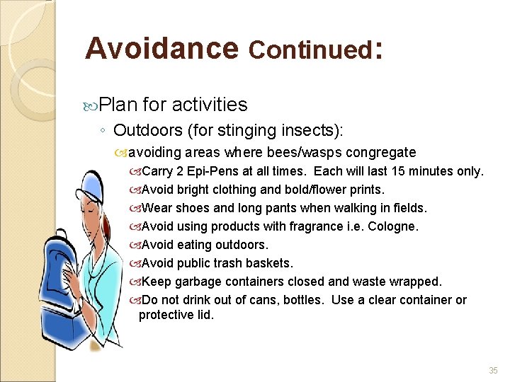 Avoidance Continued: Plan for activities ◦ Outdoors (for stinging insects): avoiding areas where bees/wasps