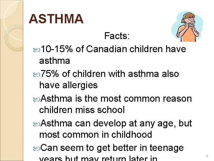 ASTHMA Facts: 10 -15% of Canadian children have asthma 75% of children with asthma