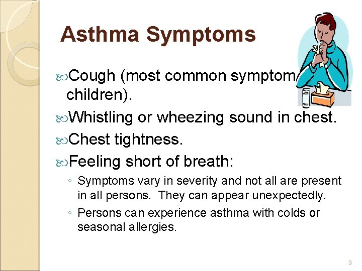 Asthma Symptoms Cough (most common symptom in children). Whistling or wheezing sound in chest.
