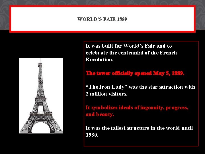 WORLD’S FAIR 1889 It was built for World’s Fair and to celebrate the centennial