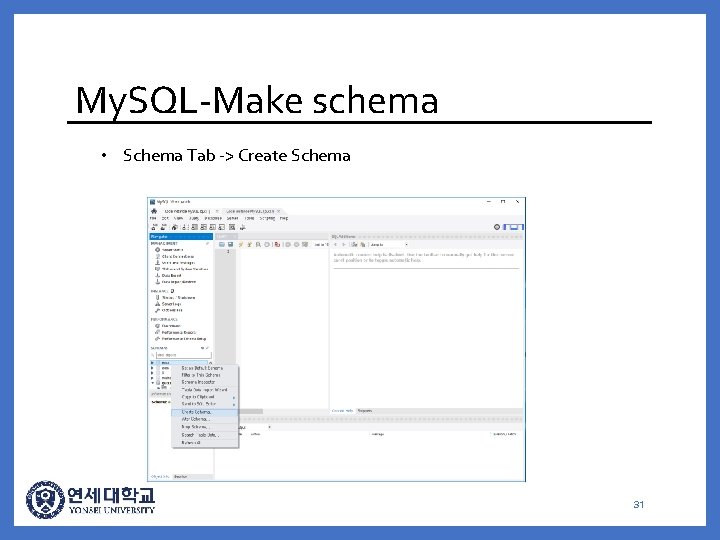 My. SQL-Make schema • Schema Tab -> Create Schema 31 