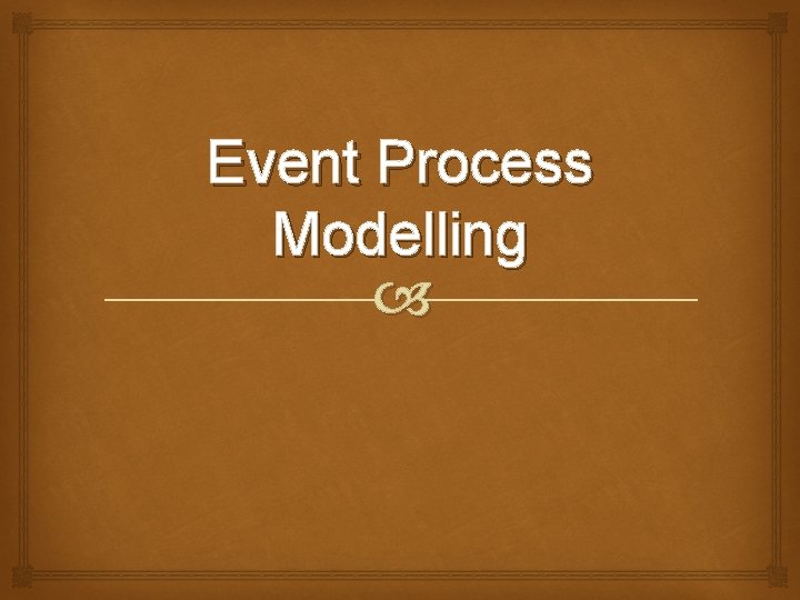 Event Process Modelling Event Process Modelling