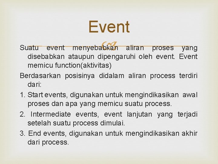 Event menyebabkan aliran Suatu event proses yang disebabkan ataupun dipengaruhi oleh event. Event memicu Event menyebabkan aliran Suatu event proses yang disebabkan ataupun dipengaruhi oleh event. Event memicu