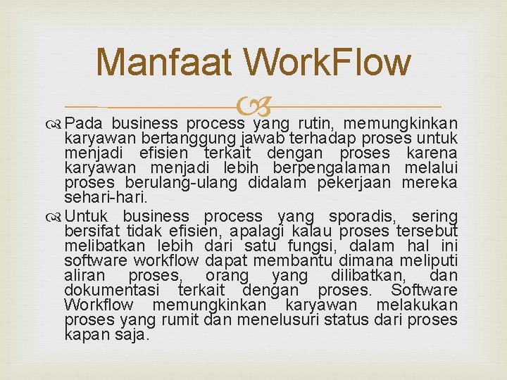Manfaat Work. Flow Pada business process yang rutin, memungkinkan karyawan bertanggung jawab terhadap proses Manfaat Work. Flow Pada business process yang rutin, memungkinkan karyawan bertanggung jawab terhadap proses