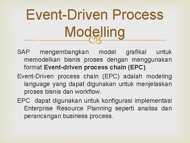 Event-Driven Process Modelling SAP mengembangkan model grafikal untuk memodelkan bisnis proses dengan menggunakan format Event-Driven Process Modelling SAP mengembangkan model grafikal untuk memodelkan bisnis proses dengan menggunakan format