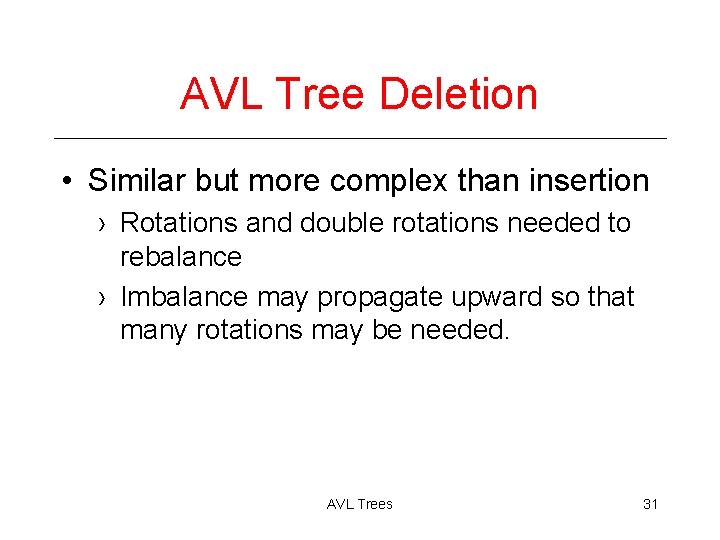 AVL Tree Deletion • Similar but more complex than insertion › Rotations and double