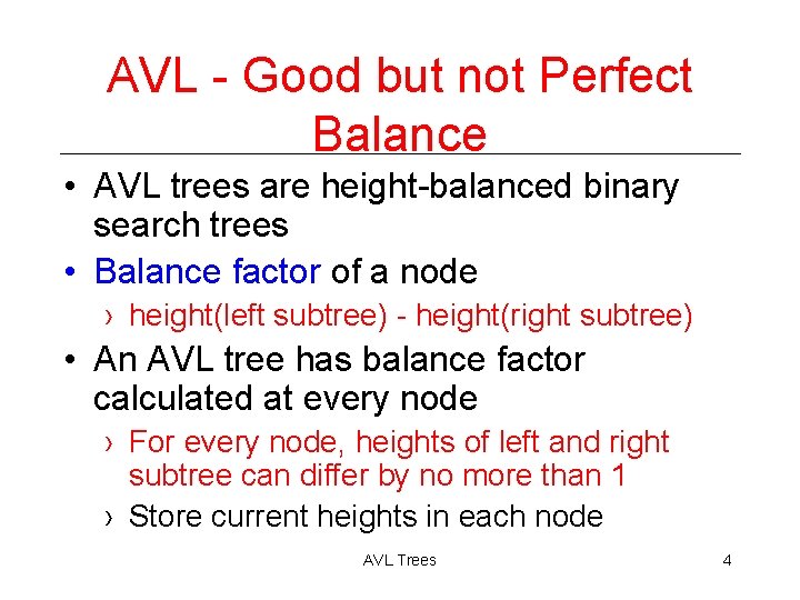 AVL - Good but not Perfect Balance • AVL trees are height-balanced binary search