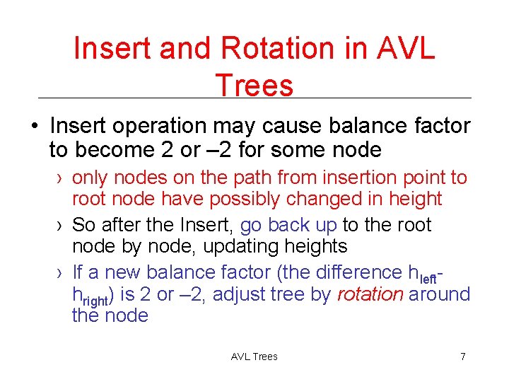 Insert and Rotation in AVL Trees • Insert operation may cause balance factor to