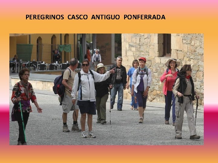 PEREGRINOS CASCO ANTIGUO PONFERRADA 