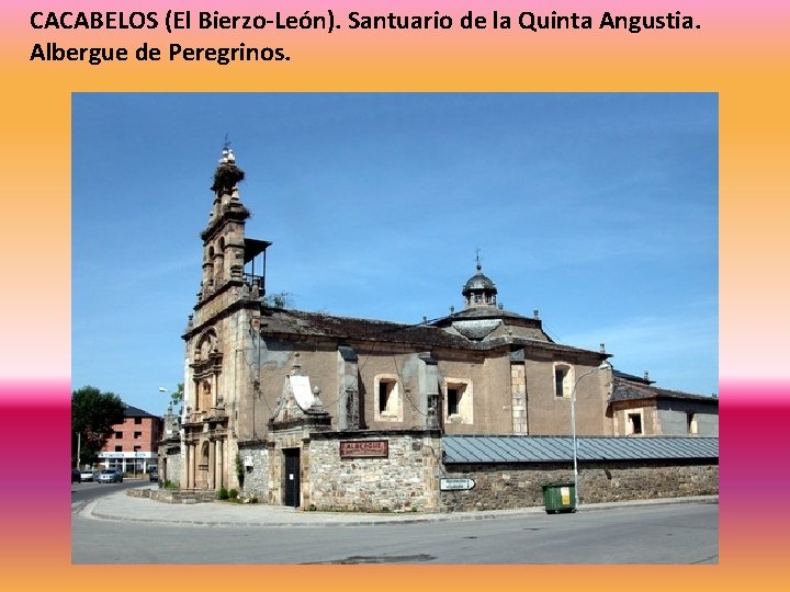 CACABELOS (El Bierzo-León). Santuario de la Quinta Angustia. Albergue de Peregrinos. 