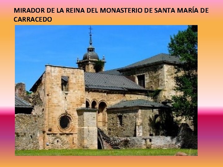 MIRADOR DE LA REINA DEL MONASTERIO DE SANTA MARÍA DE CARRACEDO 