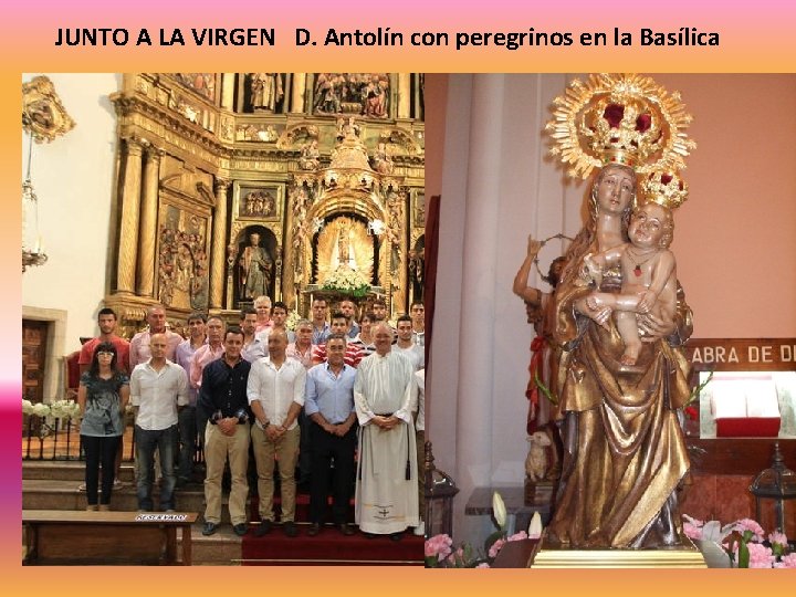 JUNTO A LA VIRGEN D. Antolín con peregrinos en la Basílica 