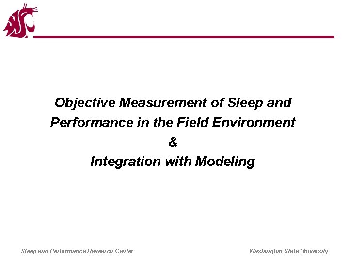 Objective Measurement of Sleep and Performance in the Field Environment & Integration with Modeling