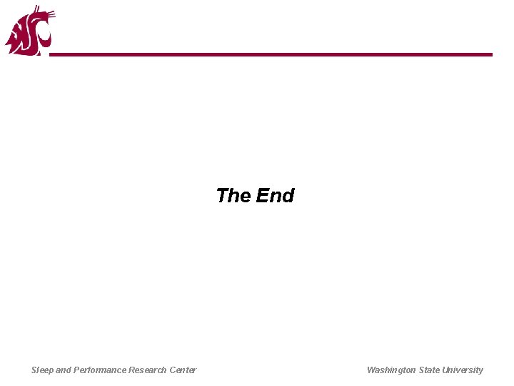 The End Sleep and Performance Research Center Washington State University 