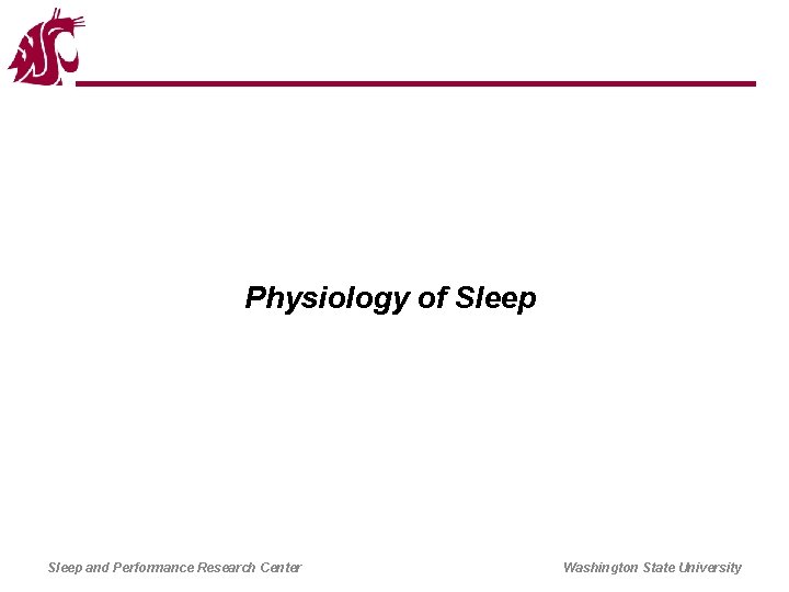 Physiology of Sleep and Performance Research Center Washington State University 