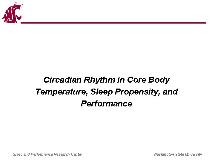 Circadian Rhythm in Core Body Temperature, Sleep Propensity, and Performance Sleep and Performance Research