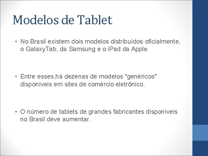 Modelos de Tablet • No Brasil existem dois modelos distribuídos oficialmente, o Galaxy. Tab,