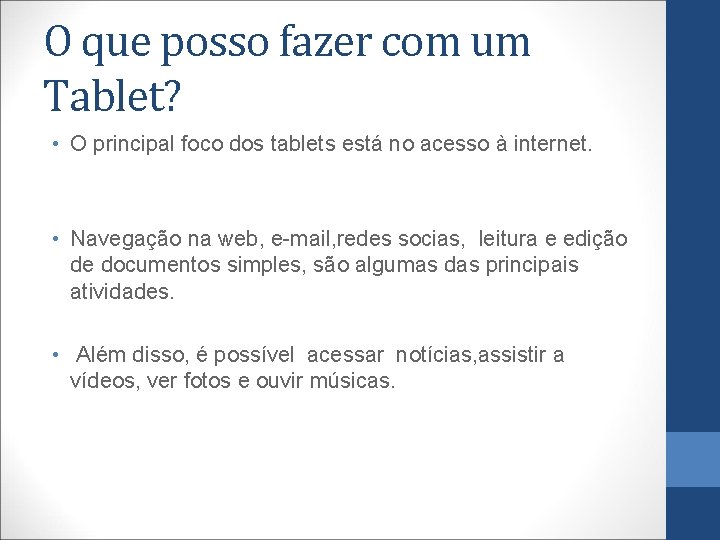 O que posso fazer com um Tablet? • O principal foco dos tablets está