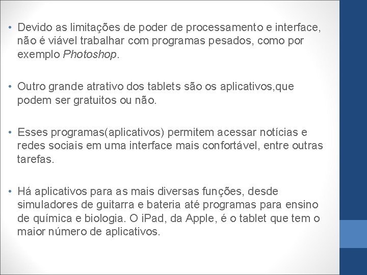  • Devido as limitações de poder de processamento e interface, não é viável