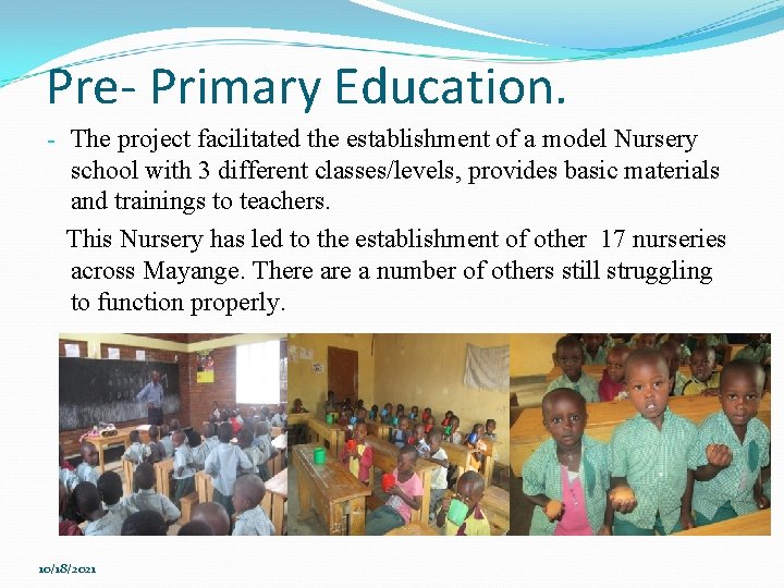 Pre- Primary Education. - The project facilitated the establishment of a model Nursery school