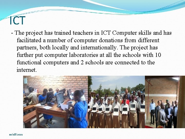 ICT - The project has trained teachers in ICT Computer skills and has facilitated