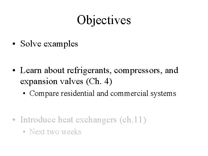 Objectives • Solve examples • Learn about refrigerants, compressors, and expansion valves (Ch. 4)