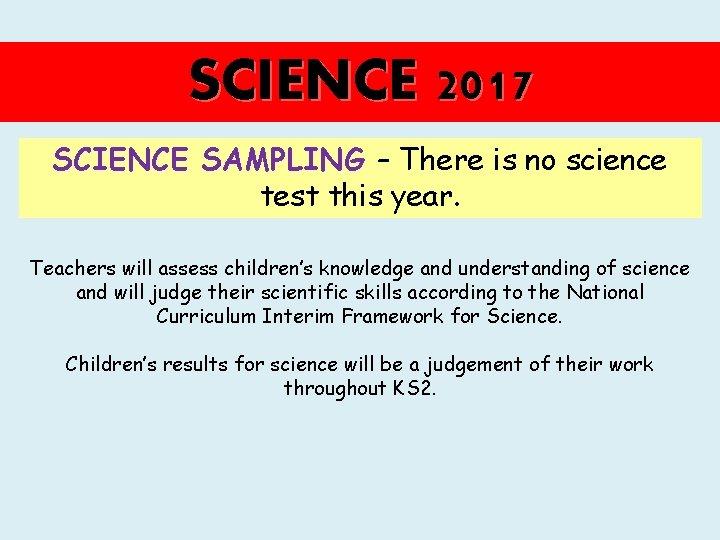 SCIENCE 2017 SCIENCE SAMPLING – There is no science test this year. Teachers will