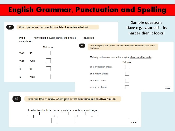 English Grammar, Punctuation and Spelling Sample questions Have a go yourself – its harder