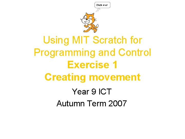 Using MIT Scratch for Programming and Control Exercise 1 Creating movement Year 9 ICT