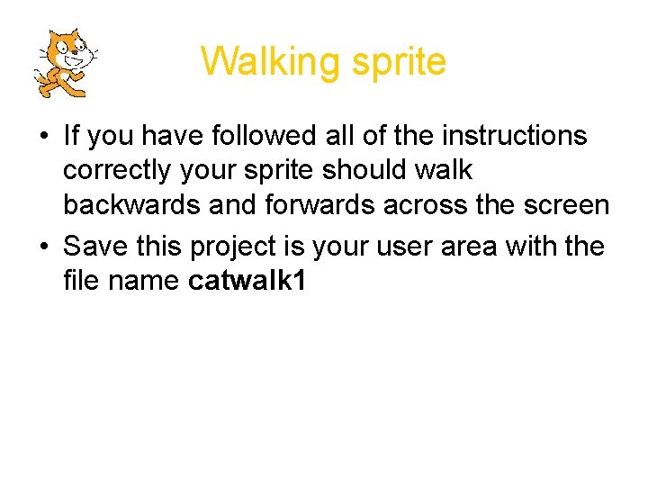Walking sprite • If you have followed all of the instructions correctly your sprite