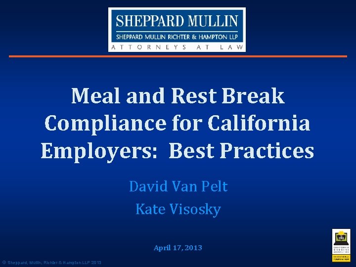 Meal and Rest Break Compliance for California Employers: Best Practices David Van Pelt Kate