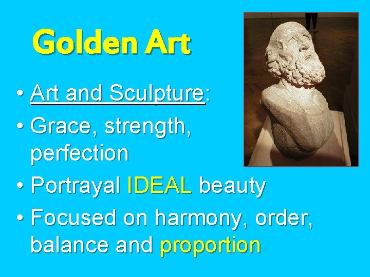 Golden Art • Art and Sculpture: • Grace, strength, perfection • Portrayal IDEAL beauty