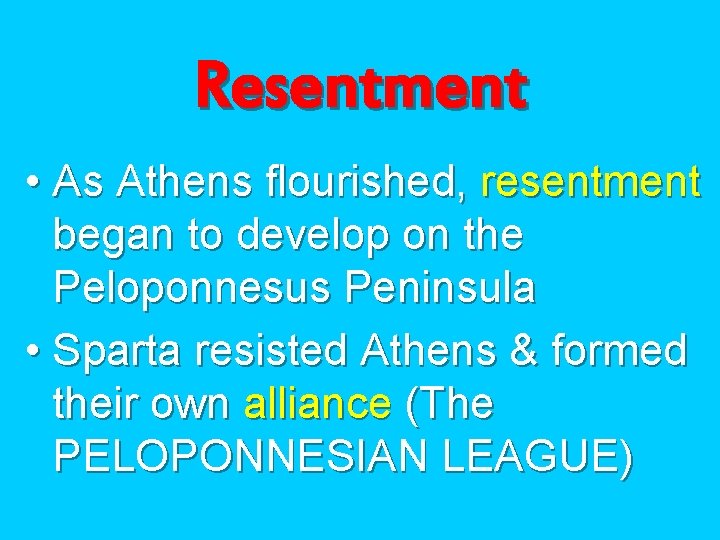 Resentment • As Athens flourished, resentment began to develop on the Peloponnesus Peninsula •