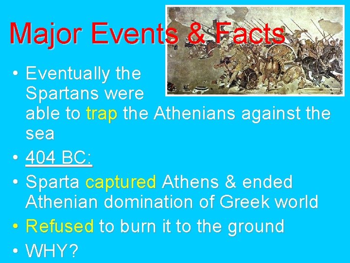 Major Events & Facts • Eventually the Spartans were able to trap the Athenians