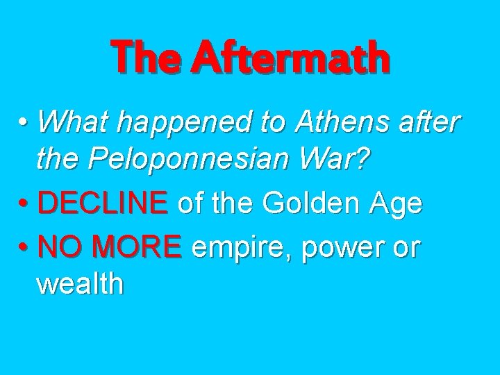 The Aftermath • What happened to Athens after the Peloponnesian War? • DECLINE of