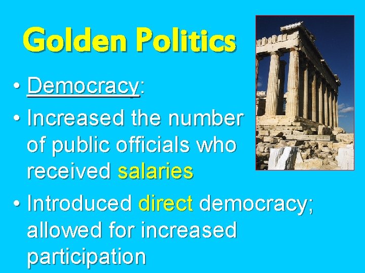 Golden Politics • Democracy: • Increased the number of public officials who received salaries