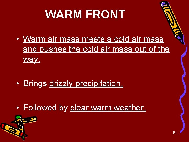 WARM FRONT • Warm air mass meets a cold air mass and pushes the