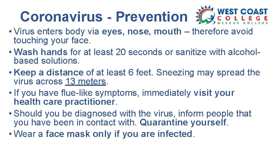 Coronavirus - Prevention • Virus enters body via eyes, nose, mouth – therefore avoid