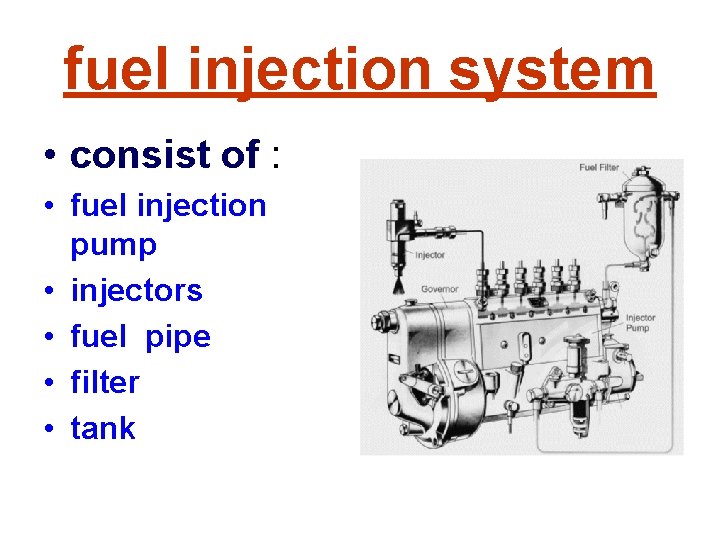 fuel injection system • consist of : • fuel injection pump • injectors •