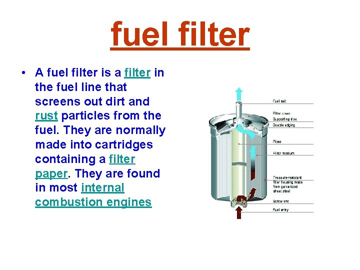 fuel filter • A fuel filter is a filter in the fuel line that
