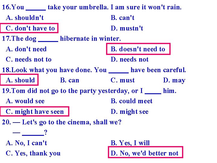 16. You take your umbrella. I am sure it won't rain. A. shouldn't B.