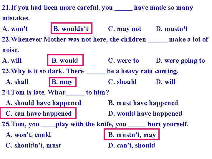 21. If you had been more careful, you mistakes. A. won't B. wouldn't have