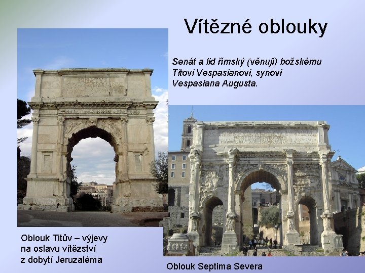 Vítězné oblouky Senát a lid římský (věnují) božskému Titovi Vespasianovi, synovi Vespasiana Augusta. Oblouk