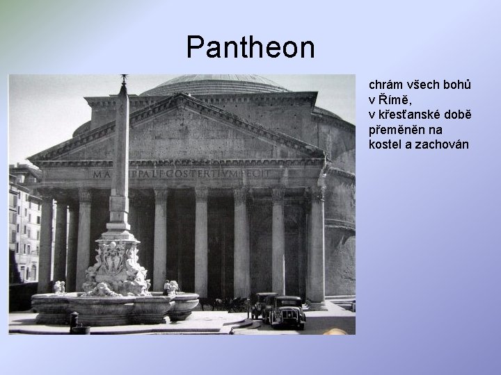 Pantheon chrám všech bohů v Římě, v křesťanské době přeměněn na kostel a zachován