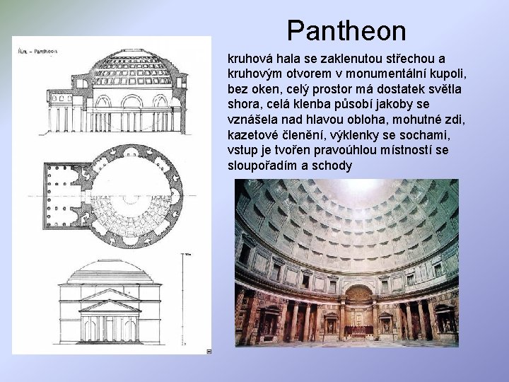 Pantheon kruhová hala se zaklenutou střechou a kruhovým otvorem v monumentální kupoli, bez oken,