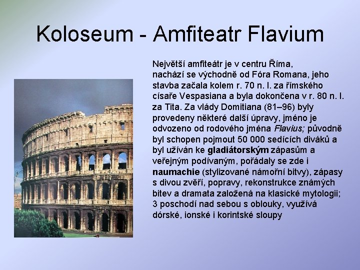 Koloseum - Amfiteatr Flavium Největší amfiteátr je v centru Říma, nachází se východně od
