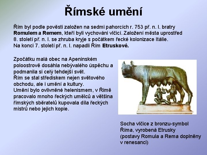 Římské umění Řím byl podle pověsti založen na sedmi pahorcích r. 753 př. n.