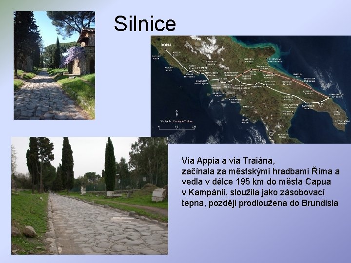 Silnice Via Appia a via Traiána, začínala za městskými hradbami Říma a vedla v